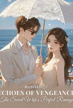 Echoes of Vengeance: The Sweet Wife's Perfect Revenge